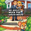 Mr. Mogley Muck: The House Mouse