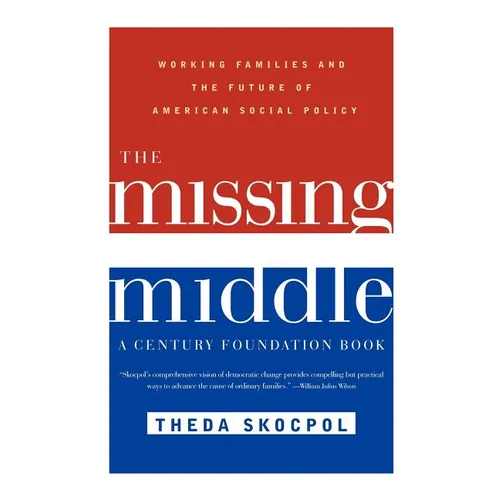 The Missing Middle: Working Families and the Future of American Social Policy