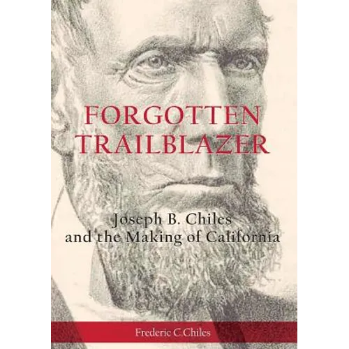 Forgotten Trailblazer: Joseph B. Chiles and the Making of California