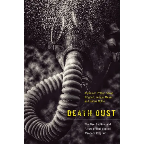 Death Dust: The Rise, Decline, and Future of Radiological Weapons Programs