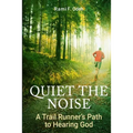 Quiet The Noise: A Trail Runner's Path to Hearing God