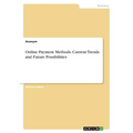 Online Payment Methods. Current Trends and Future Possibilities
