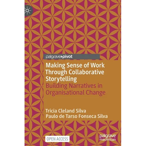 Making Sense of Work Through Collaborative Storytelling: Building Narratives in Organisational Change