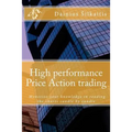 High performance Price Action trading: High performance Price Action trading. Monetize your knowledge in reading the charts
