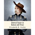 General Custer in Kansas and Texas: Tenting on the Plains