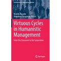 Virtuous Cycles in Humanistic Management: From the Classroom to the Corporation