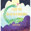 I Love You As Big As A Dinosaur