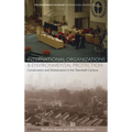 International Organizations and Environmental Protection: Conservation and Globalization in the Twentieth Century