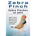 Zebra Finch. Zebra Finches as pets. Zebra Finches Keeping, Care, Pros and Cons, Housing, Diet and Health.