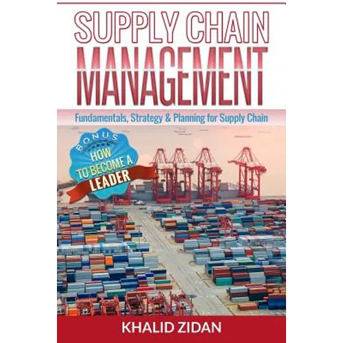 Supply Chain Management: Fundamentals, Strategy, Analytics & Planning for Supply Chain & Logistics Management