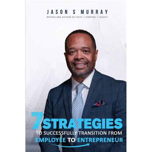 7 Strategies To Successfully Transition From Employee To Entrepreneur