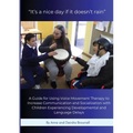 "It's a nice day if it doesn't rain": A Guide for Using Voice Movement Therapy to Increase Communication and Socialization with Children Experiencing