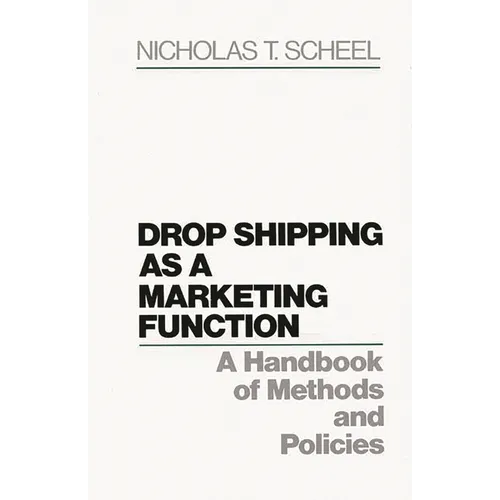 Drop Shipping as a Marketing Function: A Handbook of Methods and Policies
