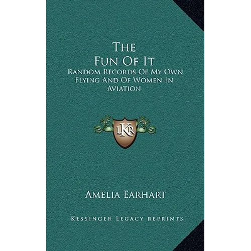 The Fun Of It: Random Records Of My Own Flying And Of Women In Aviation