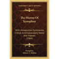 The Hieron Of Xenophon: With Introduction Summaries, Critical And Explanatory Notes And Indexes (1904)