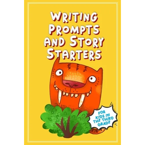 Writing Prompts and Story Starters: For Kids in the Third Grade
