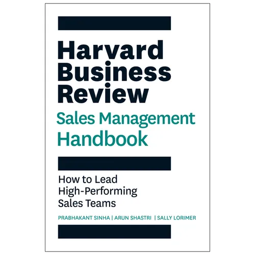 The Harvard Business Review Sales Management Handbook: How to Lead High-Performing Sales Teams
