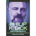 Philip K. Dick and Philosophy: Do Androids Have Kindred Spirits?