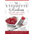 The Etiquette of Kindness--It's Not Just About the Right Fork!: Skills and Courtesies for Our Time; A Manual for Young People (and Others!)
