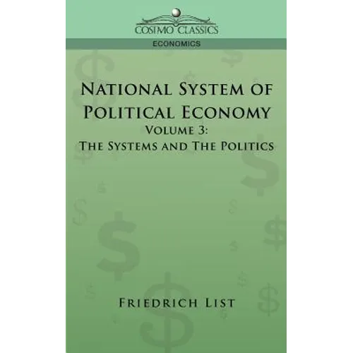 National System of Political Economy - Volume 3: The Systems and the Politics