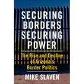 Securing Borders, Securing Power: The Rise and Decline of Arizona's Border Politics