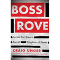 Boss Rove: Inside Karl Rove's Secret Kingdom of Power