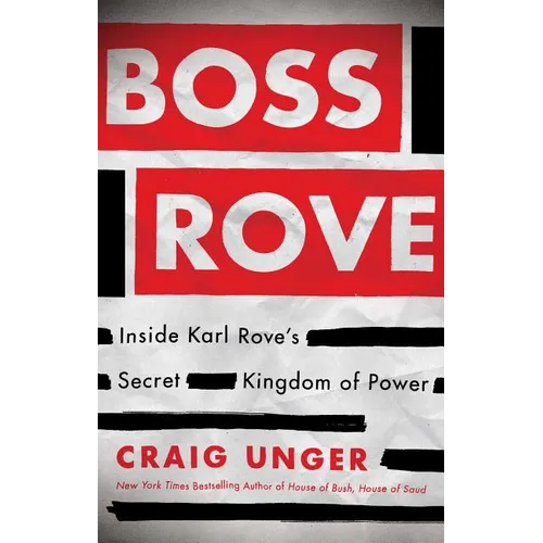 Boss Rove: Inside Karl Rove's Secret Kingdom of Power