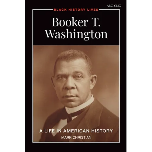 Booker T. Washington: A Life in American History
