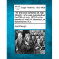 The Trial and Sentence of Joel Clough: Who Was Executed on the 26th of July, 1833 for the Murder of Mary W. Hamilton, of Bordentown, N.J.