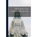 But With the Dawn, Rejoicing
