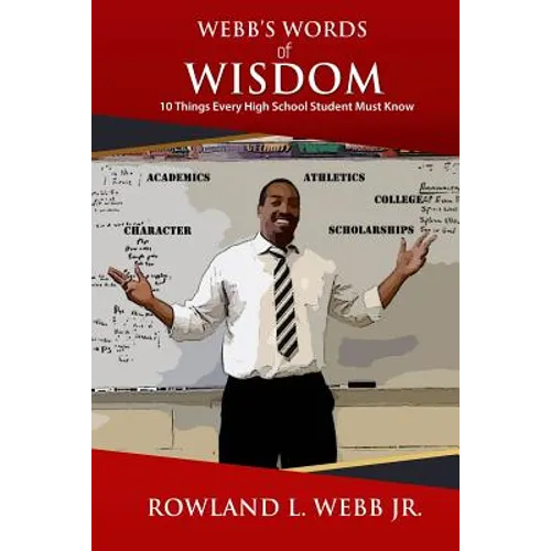 Webb's Words of Wisdom: 10 Things Every High School Student Must Know