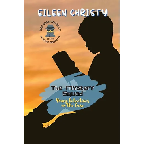 The Mystery Squad-Young Detectives on the Case: Solving Mysteries, One Clue at a Time