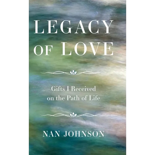 Legacy of Love: Gifts I Received on the Path of Life