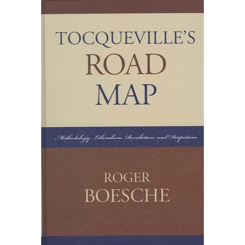 Tocqueville's Road Map: Methodology, Liberalism, Revolution, and Despotism