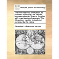 The New Method of Fortification, as Practised by Monsieur de Vauban, Engineer-General of France. Together with a New Treatise of Geometry. the Fifth E