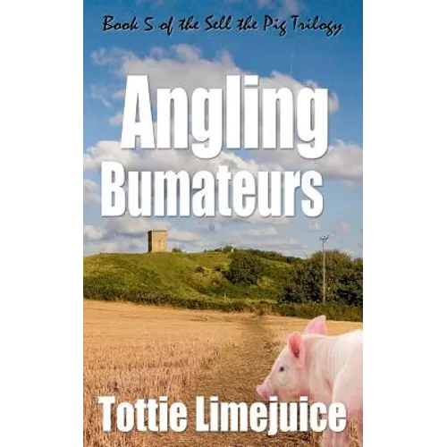 Angling Bumateurs: Book 5 in the Sell the Pig trilogy