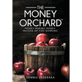 The Money Orchard: Money Making Money Instead of You Working