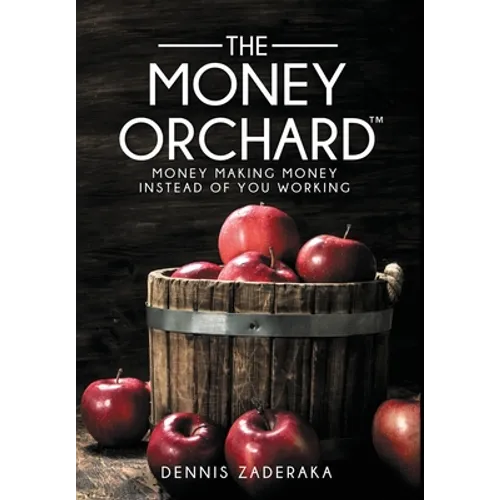 The Money Orchard: Money Making Money Instead of You Working