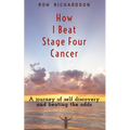 How I Beat Stage Four Cancer