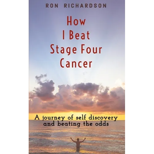 How I Beat Stage Four Cancer