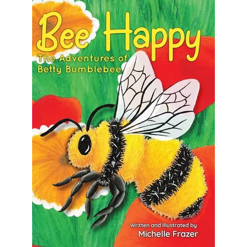 Bee Happy: The Adventures of Betty Bumblebee