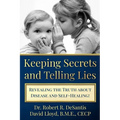 Keeping Secrets and Telling Lies?: Revealing the Truth about Disease and Self-Healing!