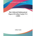 The Collected Mathematical Papers Of Arthur Cayley V11 (1889)