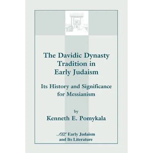 The Davidic Dynasty Tradition in Early Judaism: Its History and Significance for Messianism