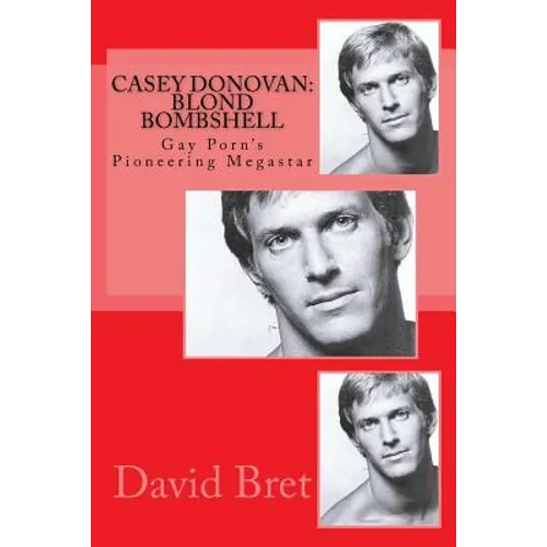 Casey Donovan: Blond Bombshell: Gay Porn's Pioneering Megastar