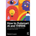 How to Outsmart AI and Thrive: How Human-AI Collaboration Drives Innovation and Growth