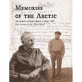 Memories of the Arctic: The memoirs of Father Robert Le Meur, OMI, from his days in the "Great North"