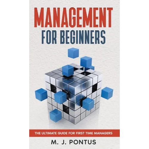 Management for Beginners: The Ultimate Guide for First Time Managers - Hardcover