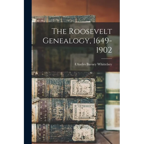 The Roosevelt Genealogy, 1649-1902