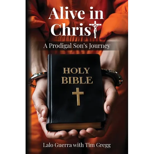 Alive in Christ: A Prodigal Son's Journey